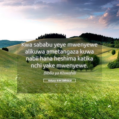 Picture 05 - Yohana 4:44 SWHULB - Kwa sababu yeye mwenyewe alikuwa ametangaza kuwa - Bible Verse Picture