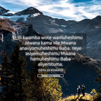 Picture 05 - Yohana 5:23 SWHULB - ili kwamba wote wamuheshimu Mwana kama vile Mwana - Bible Verse Picture
