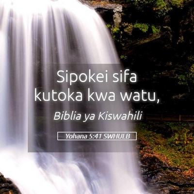 Picture 05 - Yohana 5:41 SWHULB - Sipokei sifa kutoka kwa - Bible Verse Picture