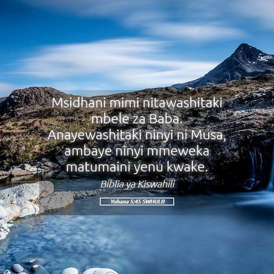 Picture 05 - Yohana 5:45 SWHULB - Msidhani mimi nitawashitaki mbele za Baba. - Bible Verse Picture