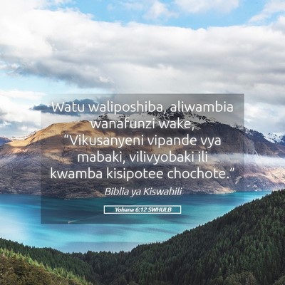 Picture 05 - Yohana 6:12 SWHULB - Watu waliposhiba, aliwambia wanafunzi wake, - Bible Verse Picture