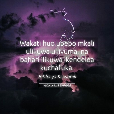 Picture 05 - Yohana 6:18 SWHULB - Wakati huo upepo mkali ulikuwa ukivuma, na bahari - Bible Verse Picture