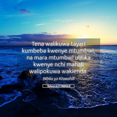 Picture 05 - Yohana 6:21 SWHULB - Tena walikuwa tayari kumbeba kwenye mtumbwi, na - Bible Verse Picture