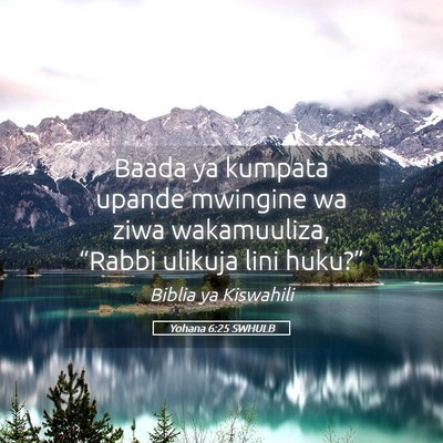 Picture 05 - Yohana 6:25 SWHULB - Baada ya kumpata upande mwingine wa ziwa - Bible Verse Picture