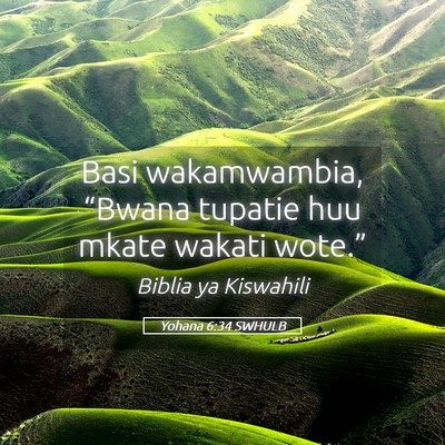 Picture 05 - Yohana 6:34 SWHULB - Basi wakamwambia, “Bwana tupatie huu mkate - Bible Verse Picture