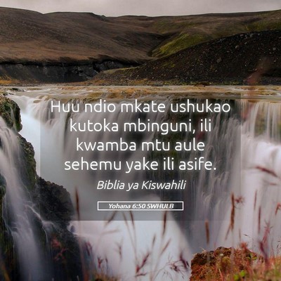 Picture 05 - Yohana 6:50 SWHULB - Huu ndio mkate ushukao kutoka mbinguni, ili - Bible Verse Picture