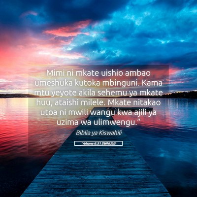 Picture 05 - Yohana 6:51 SWHULB - Mimi ni mkate uishio ambao umeshuka kutoka - Bible Verse Picture