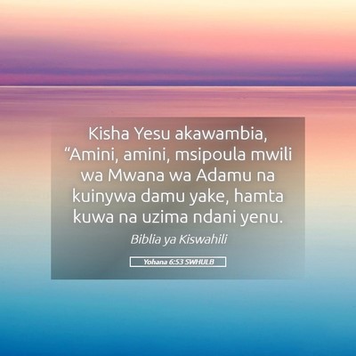 Picture 05 - Yohana 6:53 SWHULB - Kisha Yesu akawambia, “Amini, amini, msipoula - Bible Verse Picture