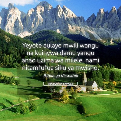 Picture 05 - Yohana 6:54 SWHULB - Yeyote aulaye mwili wangu na kuinywa damu yangu - Bible Verse Picture