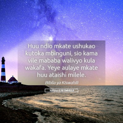 Picture 05 - Yohana 6:58 SWHULB - Huu ndio mkate ushukao kutoka mbinguni, sio kama - Bible Verse Picture
