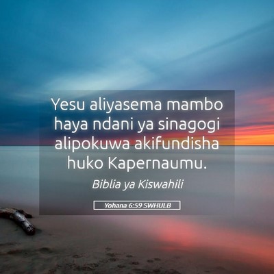 Picture 05 - Yohana 6:59 SWHULB - Yesu aliyasema mambo haya ndani ya sinagogi - Bible Verse Picture