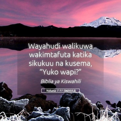 Picture 05 - Yohana 7:11 SWHULB - Wayahudi walikuwa wakimtafuta katika sikukuu na - Bible Verse Picture