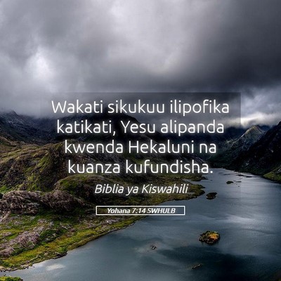 Picture 05 - Yohana 7:14 SWHULB - Wakati sikukuu ilipofika katikati, Yesu alipanda - Bible Verse Picture