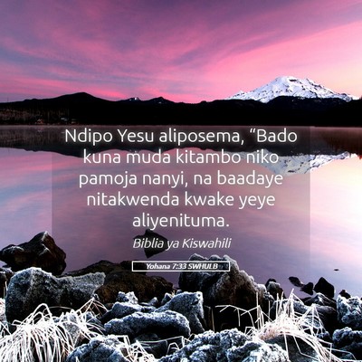 Picture 05 - Yohana 7:33 SWHULB - Ndipo Yesu aliposema, “Bado kuna muda kitambo - Bible Verse Picture