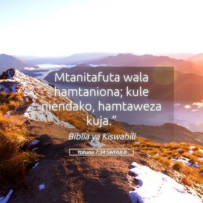 Picture 05 - Yohana 7:34 SWHULB - Mtanitafuta wala hamtaniona; kule niendako, - Bible Verse Picture