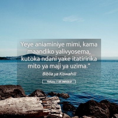 Picture 05 - Yohana 7:38 SWHULB - Yeye aniaminiye mimi, kama maandiko yalivyosema, - Bible Verse Picture