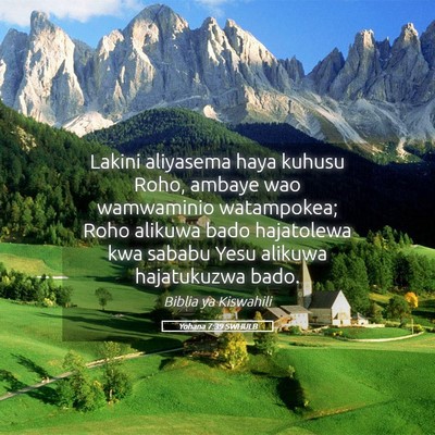 Picture 05 - Yohana 7:39 SWHULB - Lakini aliyasema haya kuhusu Roho, ambaye wao - Bible Verse Picture