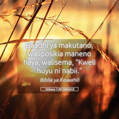 Picture 05 - Yohana 7:40 SWHULB - Baadhi ya makutano, waliposikia maneno haya, - Bible Verse Picture