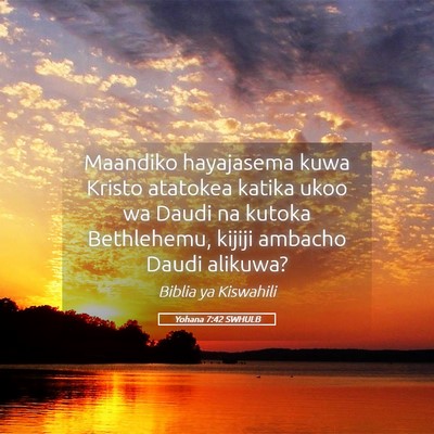 Picture 05 - Yohana 7:42 SWHULB - Maandiko hayajasema kuwa Kristo atatokea katika - Bible Verse Picture
