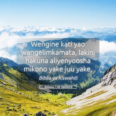Picture 05 - Yohana 7:44 SWHULB - Wengine kati yao wangelimkamata, lakini hakuna - Bible Verse Picture