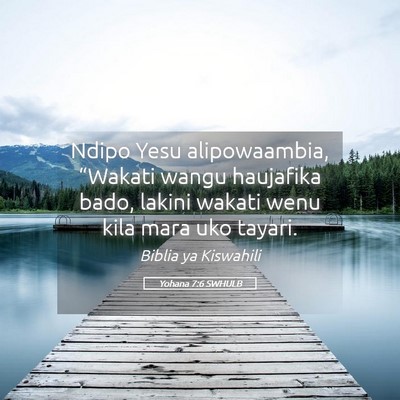 Picture 05 - Yohana 7:6 SWHULB - Ndipo Yesu alipowaambia, “Wakati wangu - Bible Verse Picture
