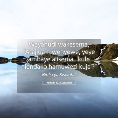 Picture 05 - Yohana 8:22 SWHULB - Wayahudi wakasema, “Atajiua mwenyewe, yeye - Bible Verse Picture