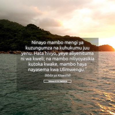 Picture 05 - Yohana 8:26 SWHULB - Ninayo mambo mengi ya kuzungumza na kuhukumu juu - Bible Verse Picture