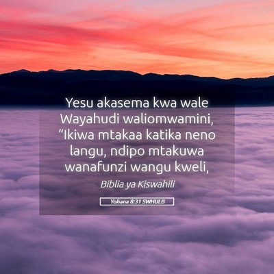 Picture 05 - Yohana 8:31 SWHULB - Yesu akasema kwa wale Wayahudi waliomwamini, - Bible Verse Picture