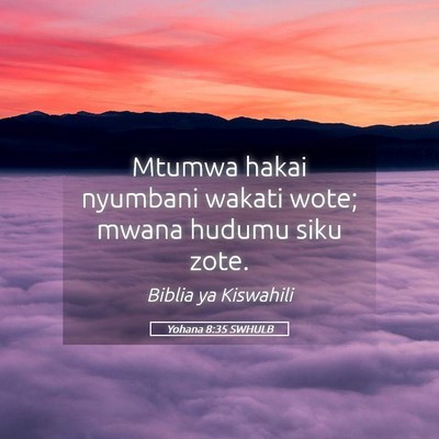 Picture 05 - Yohana 8:35 SWHULB - Mtumwa hakai nyumbani wakati wote; mwana hudumu - Bible Verse Picture