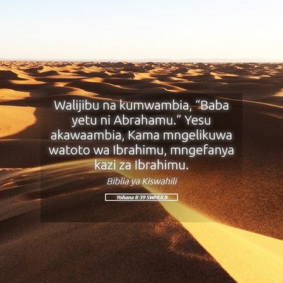 Picture 05 - Yohana 8:39 SWHULB - Walijibu na kumwambia, “Baba yetu ni - Bible Verse Picture