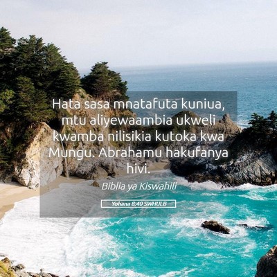 Picture 05 - Yohana 8:40 SWHULB - Hata sasa mnatafuta kuniua, mtu aliyewaambia - Bible Verse Picture