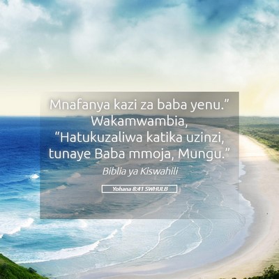 Picture 05 - Yohana 8:41 SWHULB - Mnafanya kazi za baba yenu.” Wakamwambia, - Bible Verse Picture