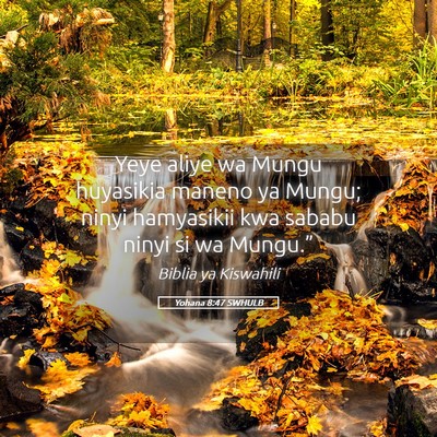 Picture 05 - Yohana 8:47 SWHULB - Yeye aliye wa Mungu huyasikia maneno ya Mungu; - Bible Verse Picture