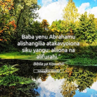 Picture 05 - Yohana 8:56 SWHULB - Baba yenu Abrahamu alishangilia atakavyoiona siku - Bible Verse Picture