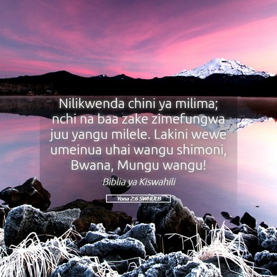 Picture 05 - Yona 2:6 SWHULB - Nilikwenda chini ya milima; nchi na baa zake - Bible Verse Picture