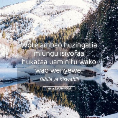 Picture 05 - Yona 2:8 SWHULB - Wote ambao huzingatia miungu isiyofaa hukataa - Bible Verse Picture