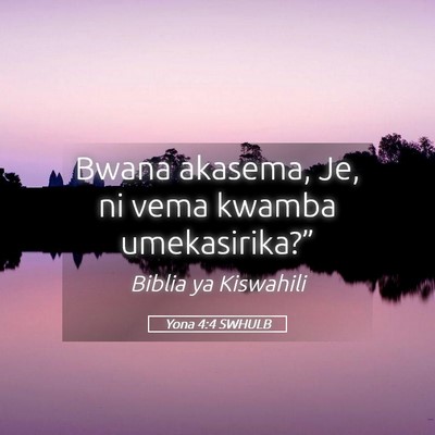 Picture 05 - Yona 4:4 SWHULB - Bwana akasema, Je, ni vema kwamba - Bible Verse Picture