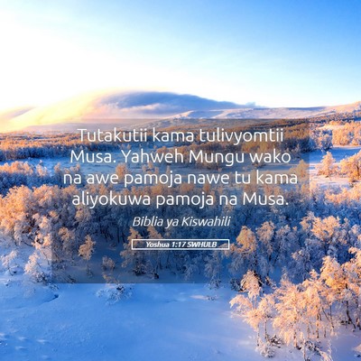 Picture 05 - Yoshua 1:17 SWHULB - Tutakutii kama tulivyomtii Musa. Yahweh Mungu - Bible Verse Picture