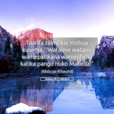 Picture 05 - Yoshua 10:17 SWHULB - Taarifa zilimfikia Yoshua kusema, “Wafalme - Bible Verse Picture