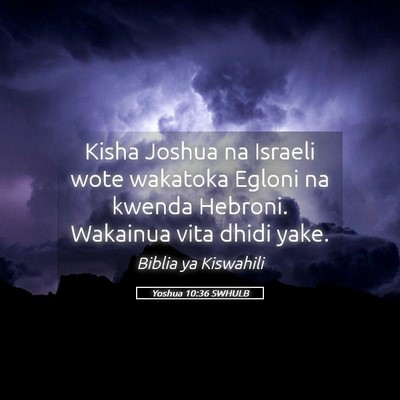 Picture 05 - Yoshua 10:36 SWHULB - Kisha Joshua na Israeli wote wakatoka Egloni na - Bible Verse Picture