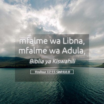 Picture 05 - Yoshua 12:15 SWHULB - mfalme wa Libna, mfalme wa - Bible Verse Picture