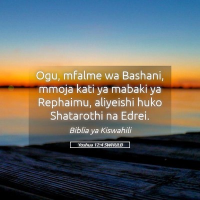 Picture 05 - Yoshua 12:4 SWHULB - Ogu, mfalme wa Bashani, mmoja kati ya mabaki ya - Bible Verse Picture