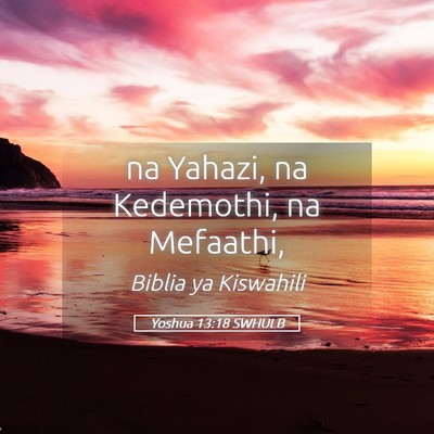 Picture 05 - Yoshua 13:18 SWHULB - na Yahazi, na Kedemothi, na - Bible Verse Picture