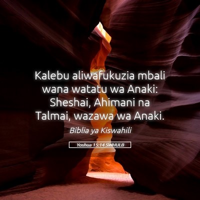 Picture 05 - Yoshua 15:14 SWHULB - Kalebu aliwafukuzia mbali wana watatu wa Anaki: - Bible Verse Picture