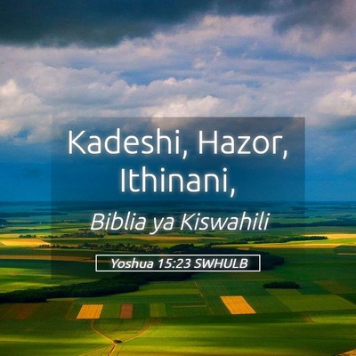 Picture 05 - Yoshua 15:23 SWHULB - Kadeshi, Hazor, - Bible Verse Picture