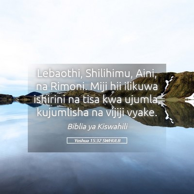 Picture 05 - Yoshua 15:32 SWHULB - Lebaothi, Shilihimu, Aini, na Rimoni. Miji hii - Bible Verse Picture