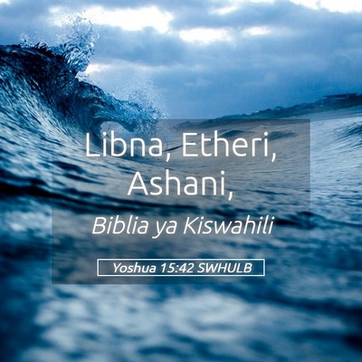 Picture 05 - Yoshua 15:42 SWHULB - Libna, Etheri, - Bible Verse Picture