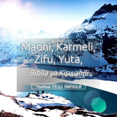 Picture 05 - Yoshua 15:55 SWHULB - Maoni, Karmeli, Zifu, - Bible Verse Picture