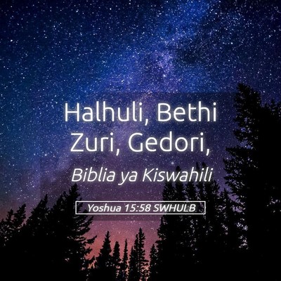 Picture 05 - Yoshua 15:58 SWHULB - Halhuli, Bethi Zuri, - Bible Verse Picture