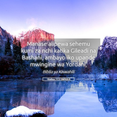 Picture 05 - Yoshua 17:5 SWHULB - Manase alipewa sehemu kumi za nchi katika Gileadi - Bible Verse Picture